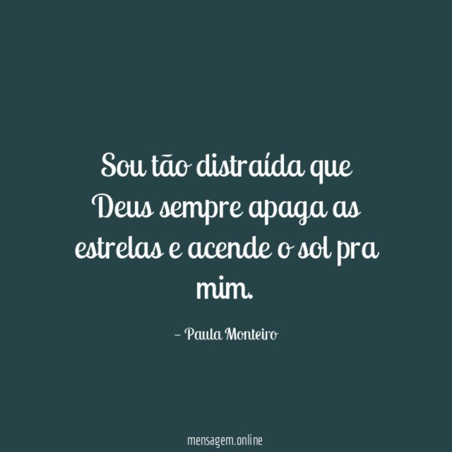 Sou tão distraída que Deus sempre apaga as estrelas