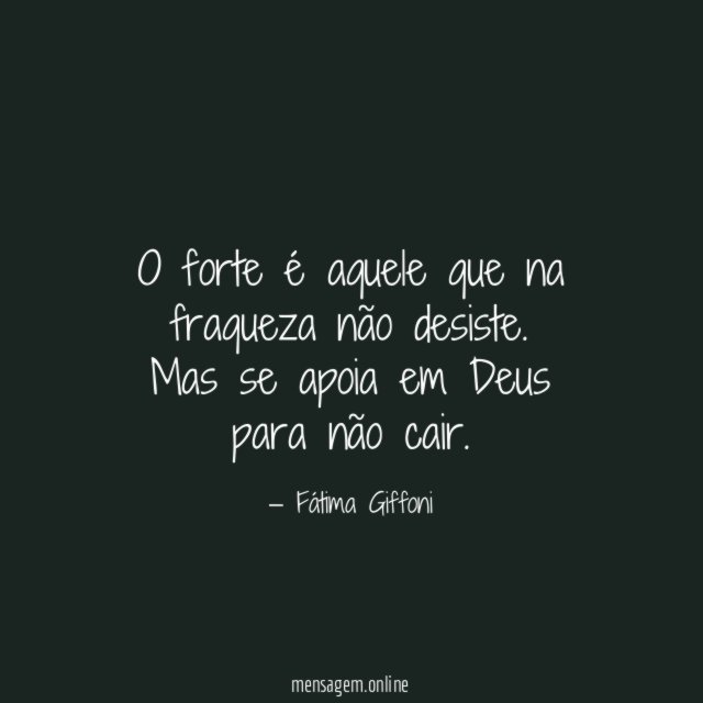 O forte é aquele que na fraqueza não desiste