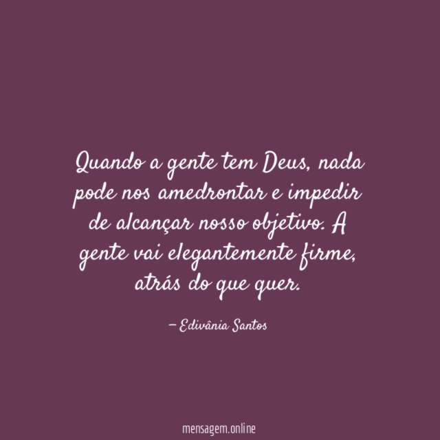 Quando a gente tem Deus