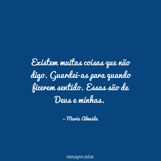 Existem muitas coisas que não digo