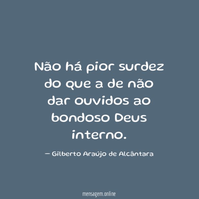 Não há pior surdez do que a de