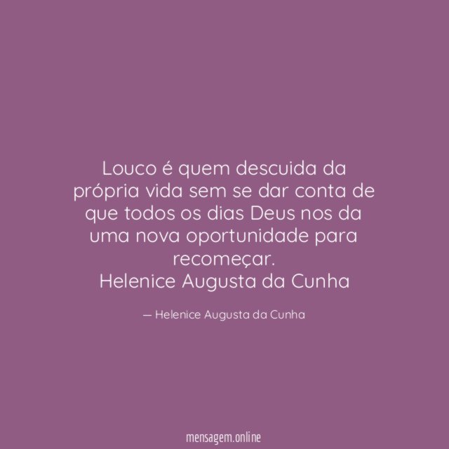 Louco é quem descuida da própria vida sem