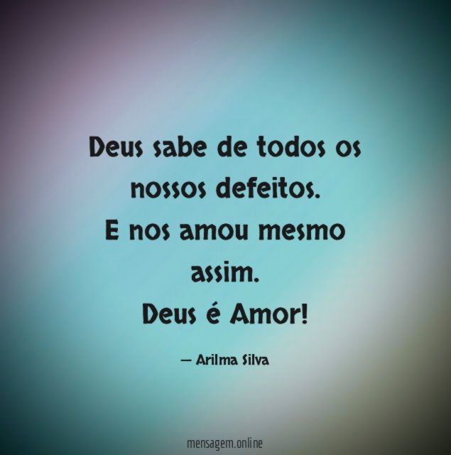 Deus sabe de todos os nossos defeitos