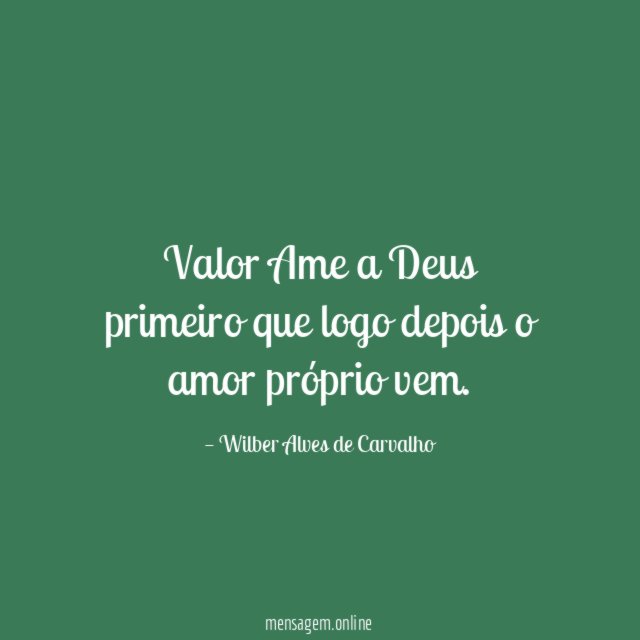 Valor Ame a Deus primeiro que logo depois