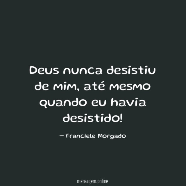 Deus nunca desistiu de mim