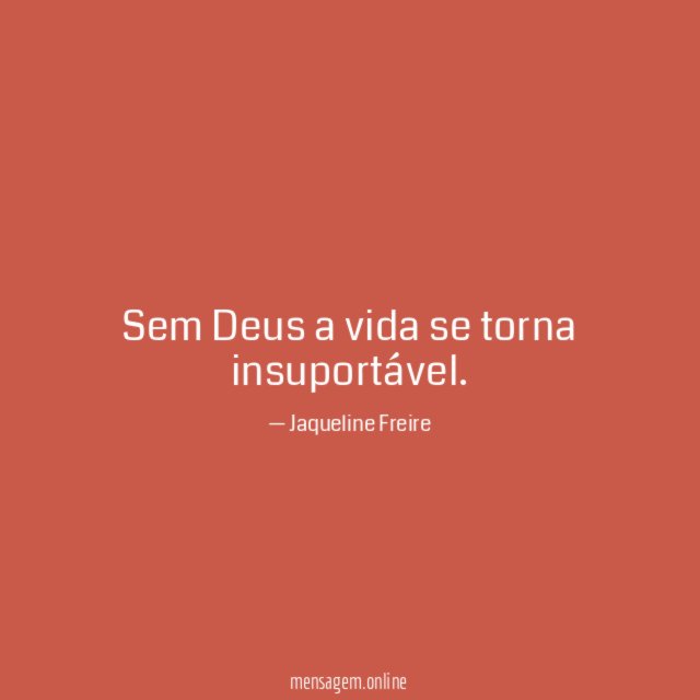 Sem Deus a vida se torna insuportável