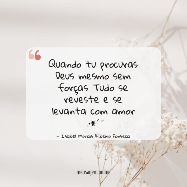 Quando tu procuras Deus mesmo sem forças Tudo se