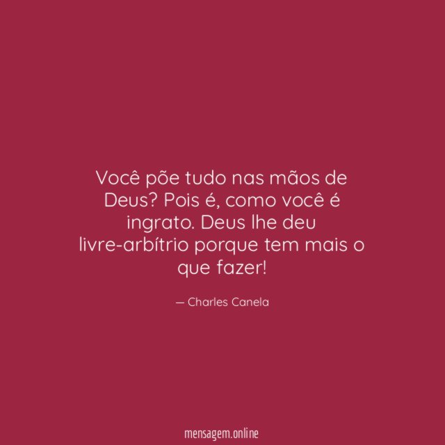 Você põe tudo nas mãos de Deus