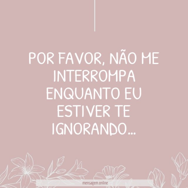 Não me interrompa