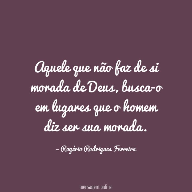 Aquele que não faz de si morada de Deus