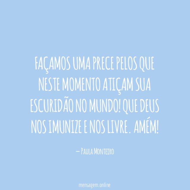 Façamos uma Prece pelos que neste momento atiçam
