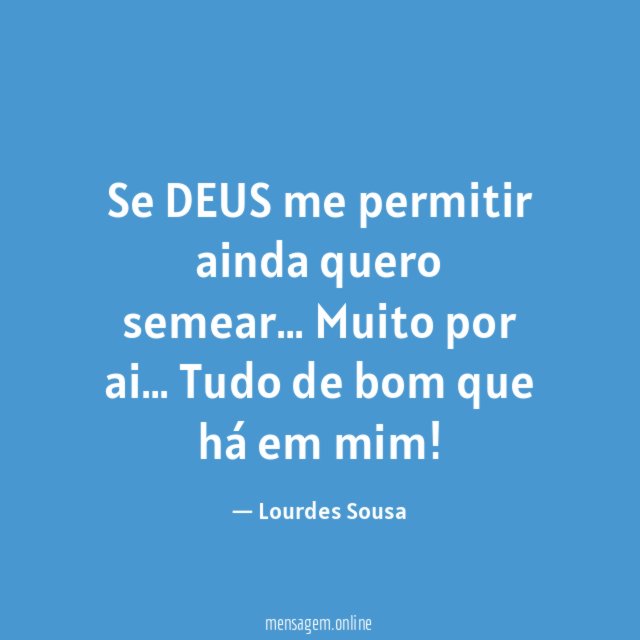 Se DEUS me permitir ainda quero semear