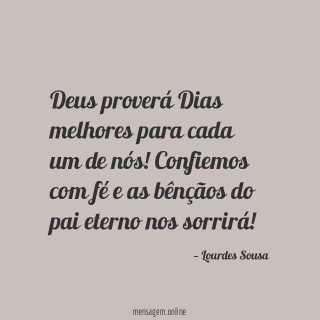 Deus proverá Dias melhores para cada um de nós