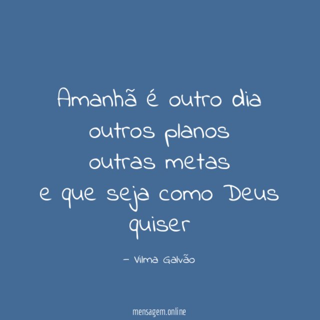 Amanhã é outro dia outros planos outras metas e que seja