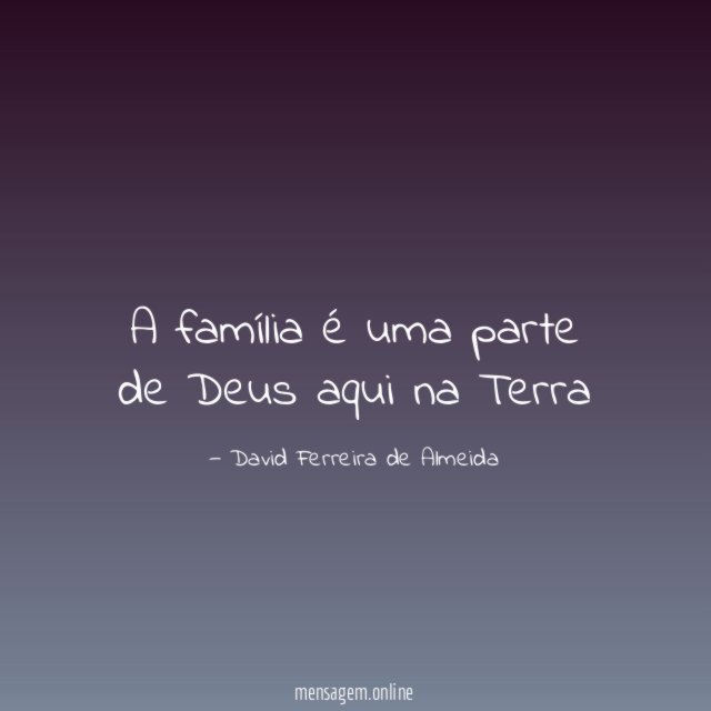 A família é uma parte de Deus aqui na Terra