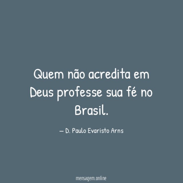 Quem não acredita em Deus professe sua fé no Brasil