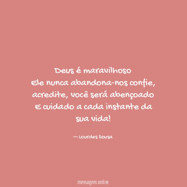 Deus é maravilhoso Ele nunca abandona-nos confie