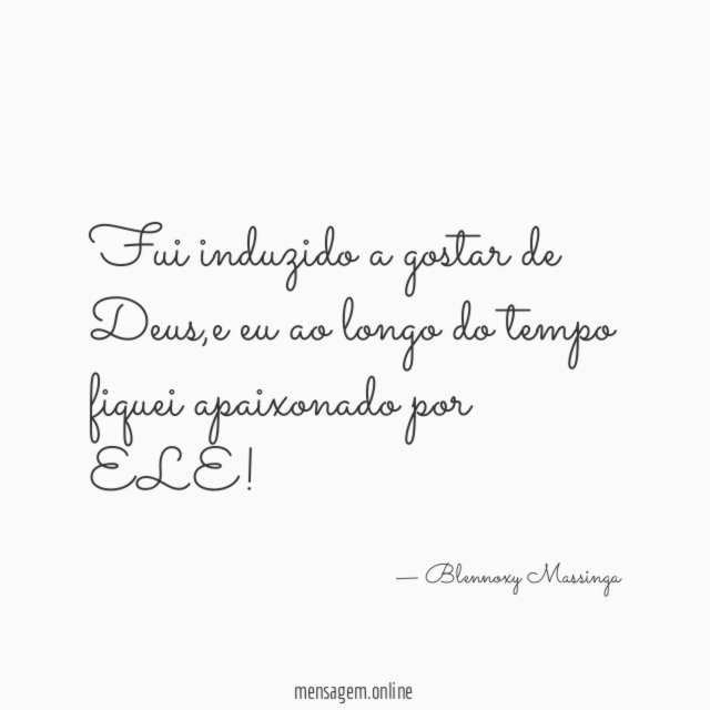 Fui induzido a gostar de Deus