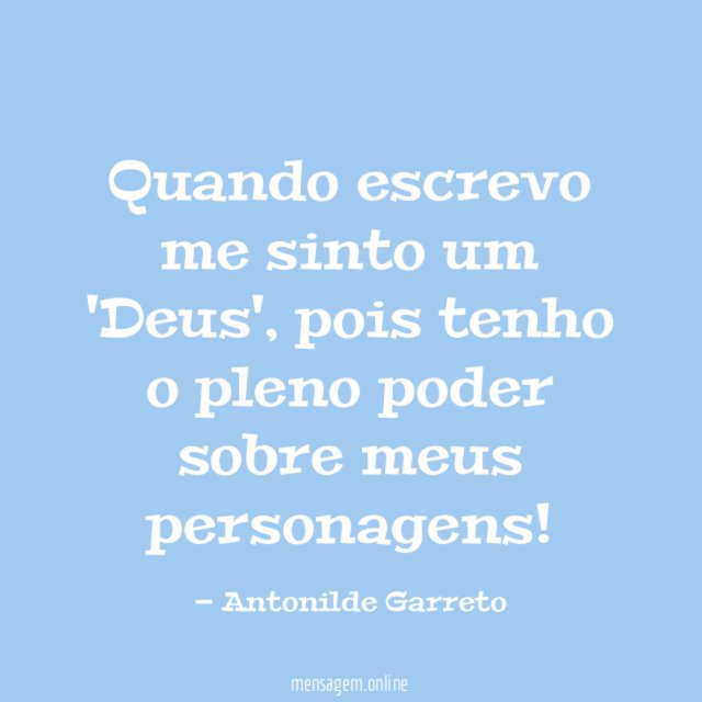 Quando escrevo me sinto um 'Deus'
