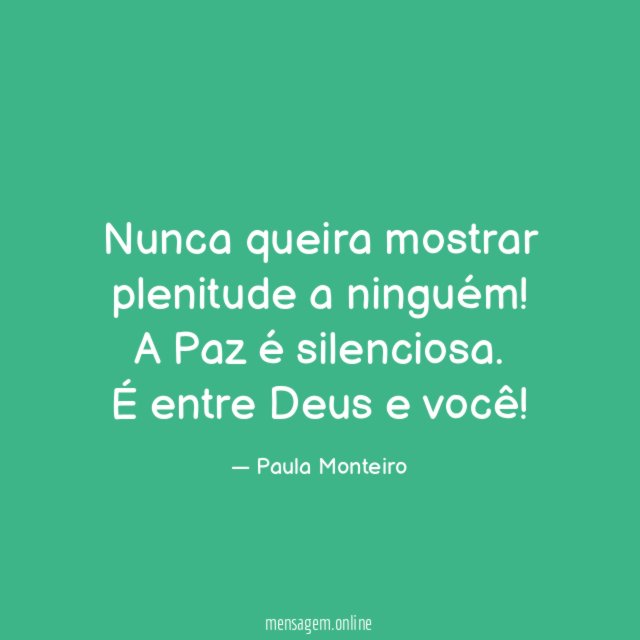 Nunca queira mostrar plenitude a ninguém