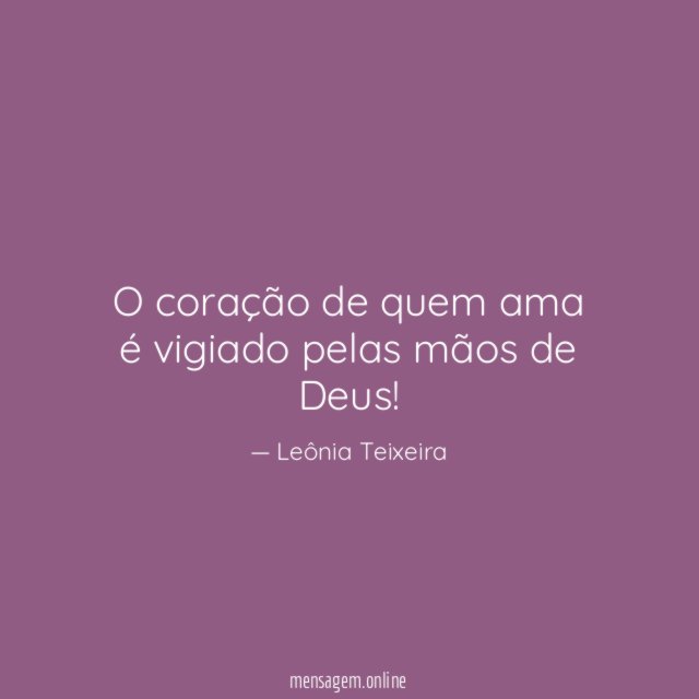 O coração de quem ama é vigiado pelas mãos de Deus