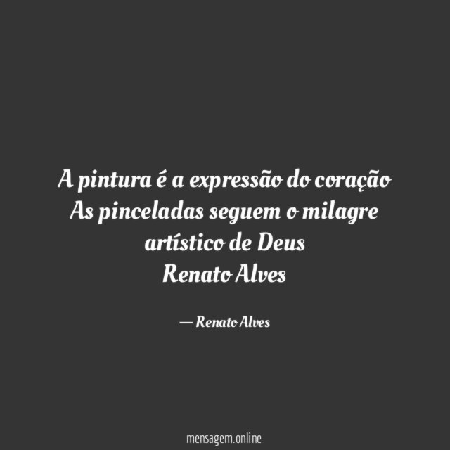 A pintura é a expressão do coração As pinceladas