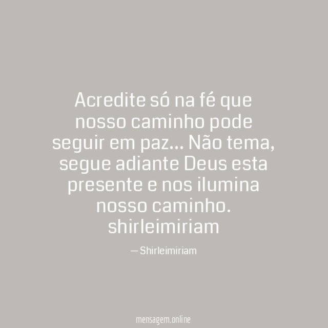 Acredite só na fé que nosso caminho pode seguir em paz