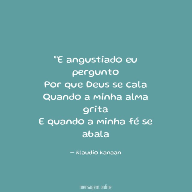 "E angustiado eu pergunto Por que Deus se cala Quando