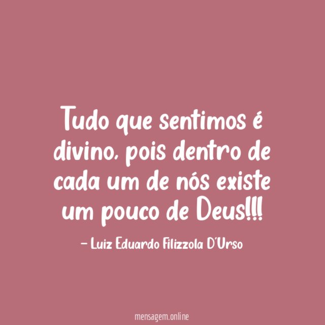 Tudo que sentimos é divino