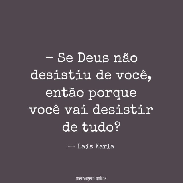 Se Deus não desistiu de você