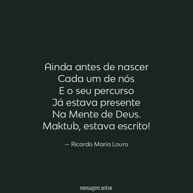 Ainda antes de nascer
Cada um de nós
E o seu percurso
Já estava presente
Na Mente de Deus.