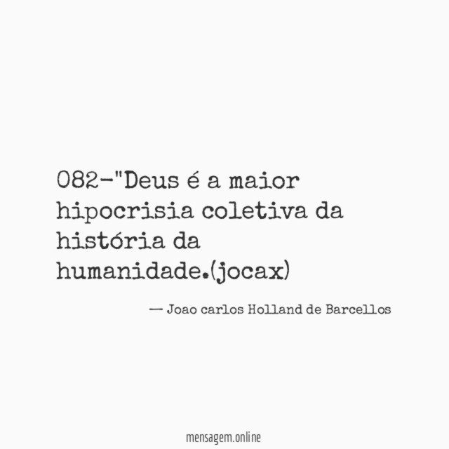 082-"Deus é a maior hipocrisia coletiva da história da humanidade