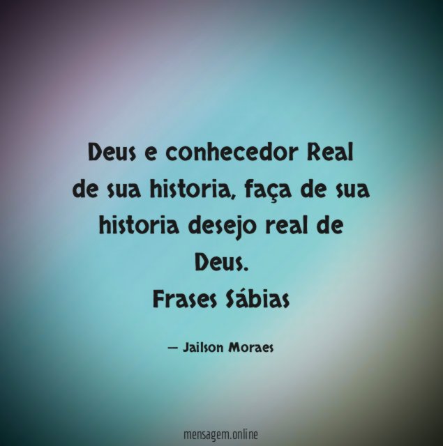 Deus e conhecedor Real de sua historia, faça de sua historia desejo real de Deus.