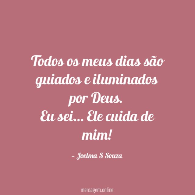 Todos os meus dias são guiados e iluminados por Deus