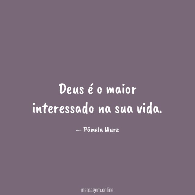 Deus é o maior interessado na sua vida