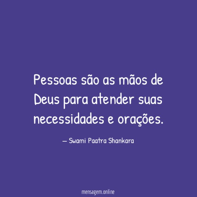 Pessoas são as mãos de Deus para atender