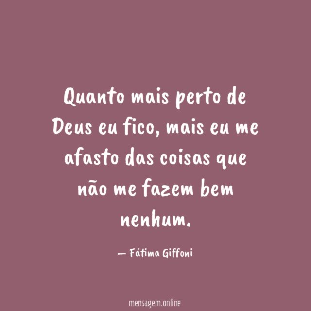 Quanto mais perto de Deus eu fico