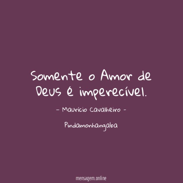Somente o Amor de Deus é imperecível