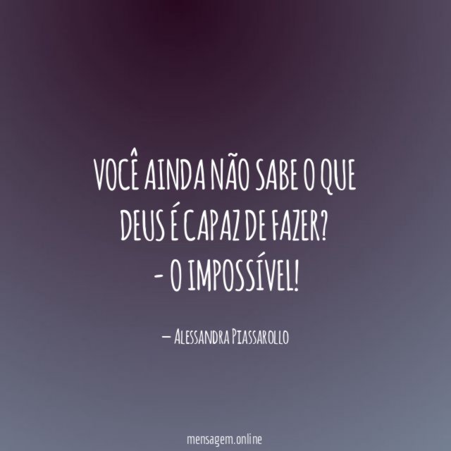 Você ainda não sabe o que Deus é capaz de fazer