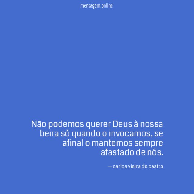 Não podemos querer Deus à nossa beira só quando o invocamos