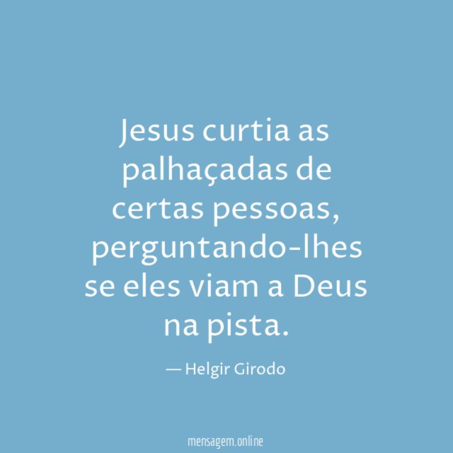 Jesus curtia as palhaçadas de certas pessoas