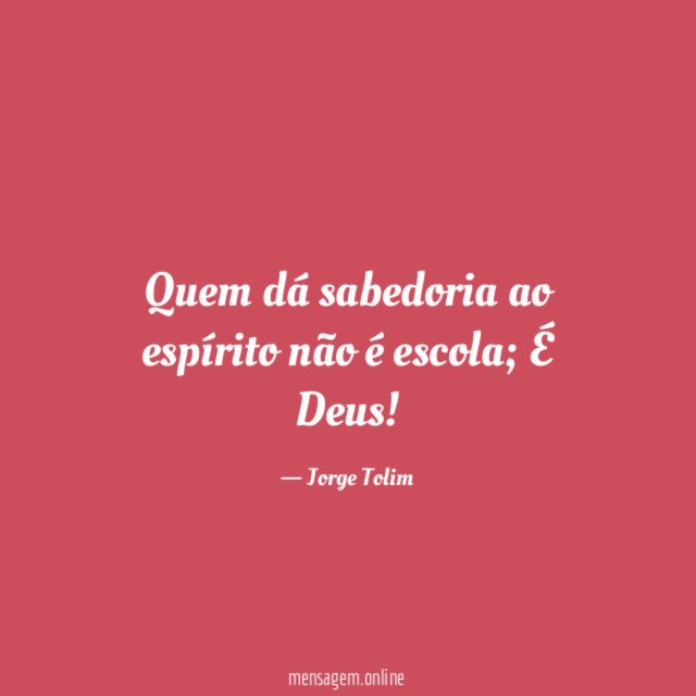 Quem dá sabedoria ao espírito não é escola