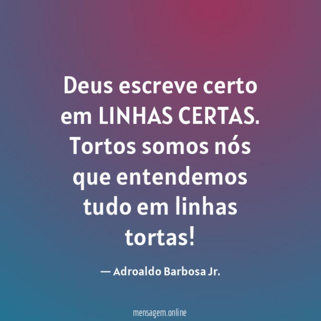 Deus escreve certo em LINHAS CERTAS