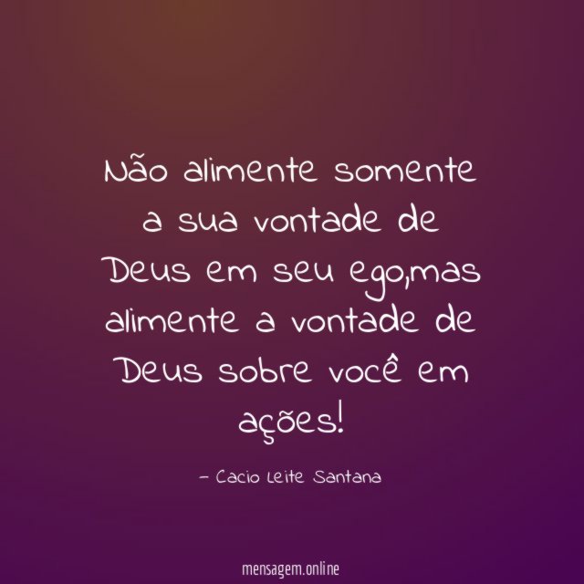 Não alimente somente a sua vontade de Deus em seu ego