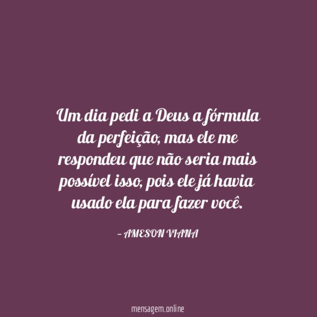 Um dia pedi a Deus a fórmula da perfeição