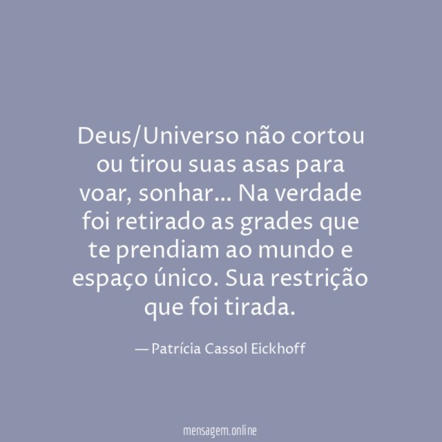 Deus/Universo não cortou ou tirou suas asas para voar