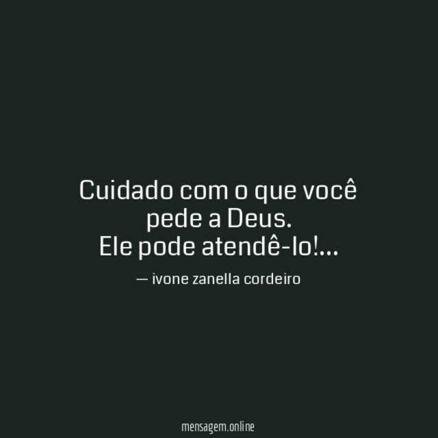 Cuidado com o que você pede a Deus