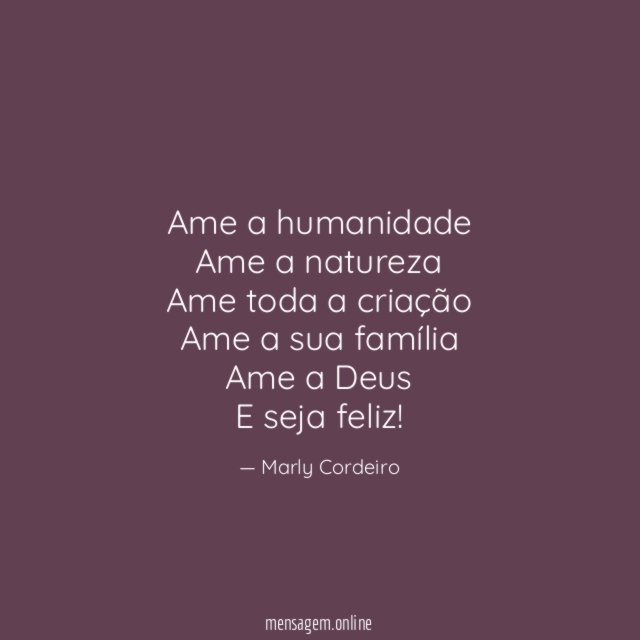 Ame a humanidade Ame a natureza Ame toda a criação Ame