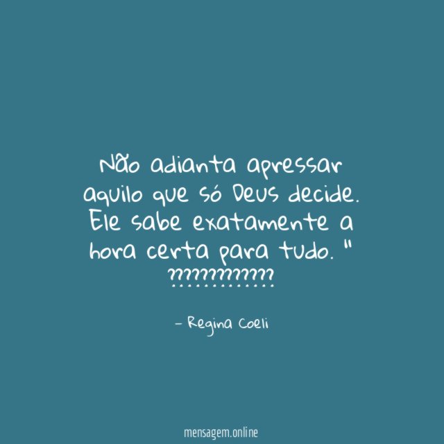 Não adianta apressar aquilo que só Deus decide