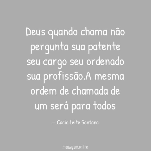 Deus quando chama não pergunta sua patente seu